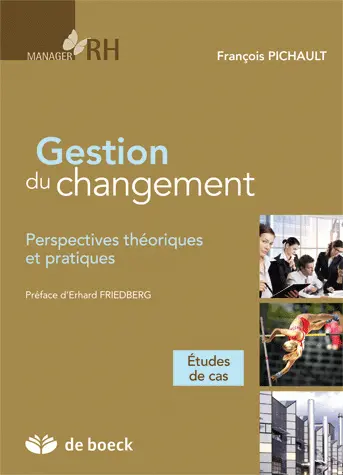 Gestion du changement : perspectives théoriques et pratiques : études de cas