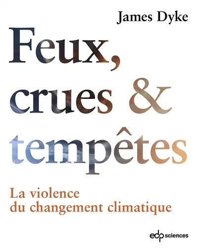 Feux, crues et tempêtes : la violence du changement climatique