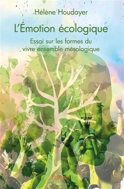 L'émotion écologique : Essai sur les formes du vivre ensemble mésologique