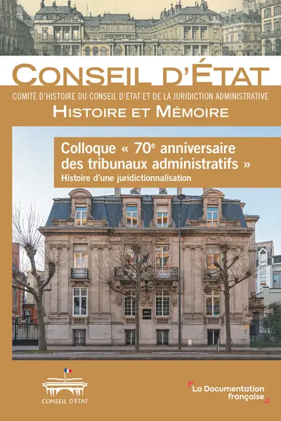 Colloque "70e anniversaire des tribunaux administratifs, histoire d'une juridictionnalisation" (15 décembre 2023)