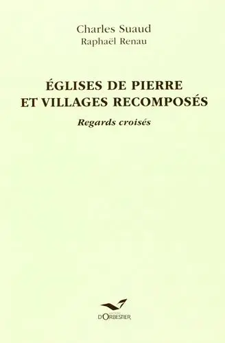 Eglises de pierre et villages recomposés