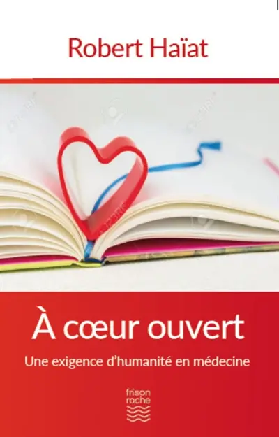 A coeur ouvert : une exigence d'humanité en médecine