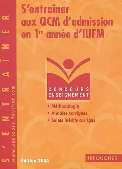 S'entraîner aux QCM d'admission en 1re année d'IUFM : méthodes, annales corrigées, sujets inédits corrigés