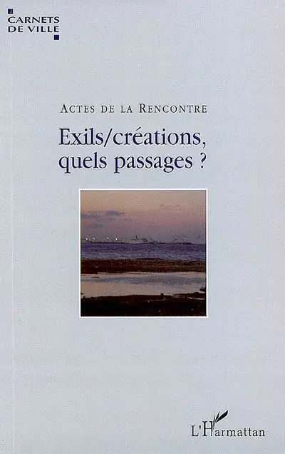 Exils, créations, quels passages ? : actes du colloque (13 octobre 2008, Villeurbanne)
