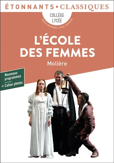 L'école des femmes : collège, lycée, texte intégral avec dossier : nouveaux programmes + cahier photos