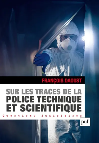 Sur les traces de la police technique et scientifique : l'organisation de la police technique et scientifique en France