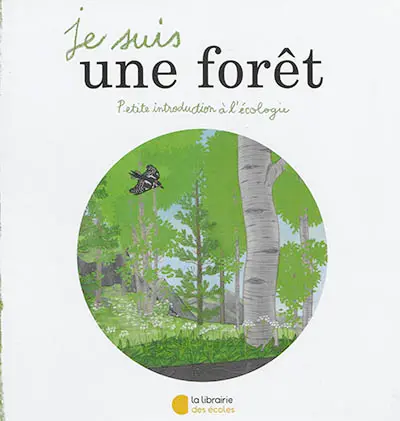 Je suis une forêt : petite introduction à l'écologie