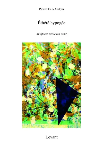 Trilogie. Vol. 3. Ethéré hypogée : m'effacer, veille ton coeur
