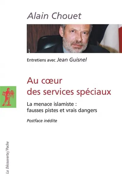 Au coeur des services spéciaux : la menace islamiste, fausses pistes et vrais dangers : entretiens avec Jean Guisnel