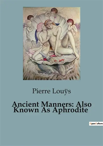 Ancient Manners : Also Known As Aphrodite
