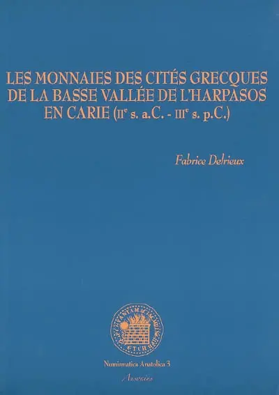 Les monnaies des cités grecques de la basse vallée de l'Harpasos en Carie (IIe s. a.C.-IIIe s. p.C.)
