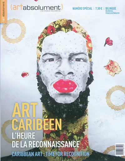 Art absolument, hors série. Art caribéen : l'heure de la reconnaissance. Caribbean art : time for recognition