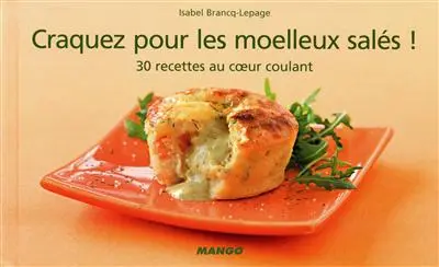 Craquez pour les moelleux salés ! : 30 recettes au coeur coulant