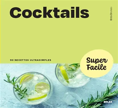 Cocktails : 90 recettes ultrasimples