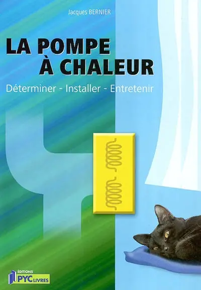 La pompe à chaleur : déterminer, installer, entretenir