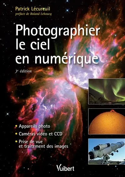 Photographier le ciel en numérique : appareils photo, caméras vidéo et CCD, prise de vue et traitement des images