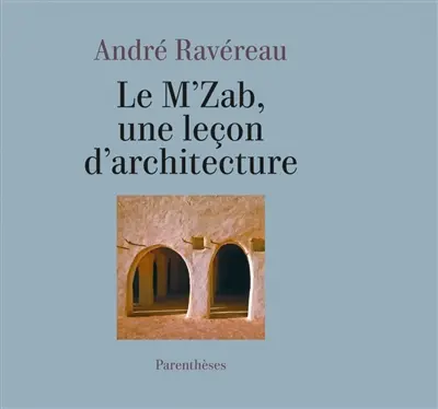 Le M'zab, une leçon d'architecture. De l'implicite en architecture