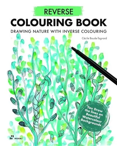 Reverse Colouring Book : Drawing Nature With Inverse Colouring