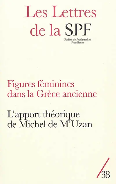 Lettres de la Société de psychanalyse freudienne (Les), n° 38. Figures féminines dans la Grèce ancienne