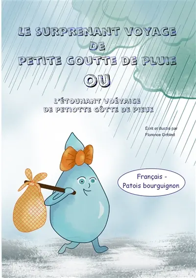 Le surprenant voyage de petite goutte de pluie : L’étounant voéyaige de petiotte gôtte de pieue
