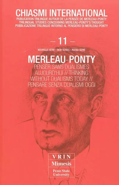 Chiasmi international, n° 11. Merleau-Ponty : penser sans dualismes aujourd'hui. Merleau-Ponty : thinking without dualisms today. Merleau-Ponty : pensare senza dualismi oggi