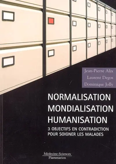Normalisation, mondialisation, humanisation : 3 objectifs en contradiction pour soigner les malades