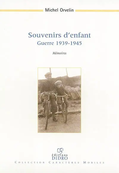 Souvenirs d'enfant : guerre 1939-1945, mémoires : trois récits parmi bien d'autres