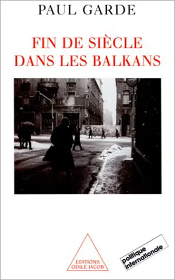 Fin de siècle dans les Balkans : analyses et chroniques (1992-2000)