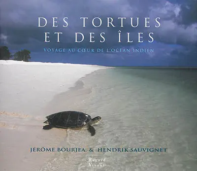 Des tortues et des îles : voyage au coeur de l'océan Indien