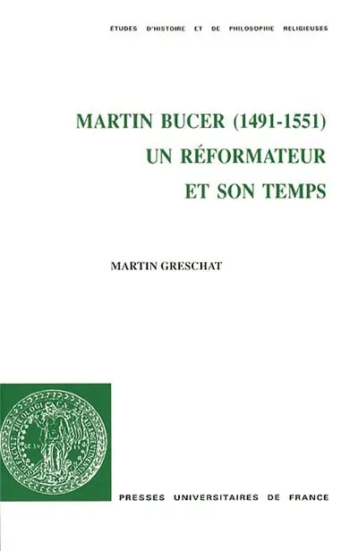 Martin Bucer (1491-1551) : un réformateur et son temps