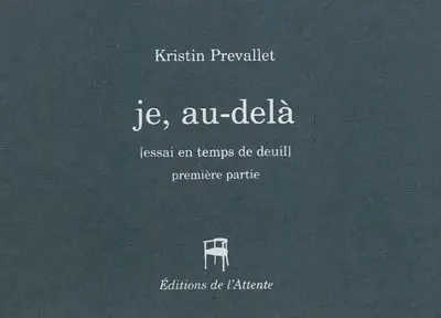 Je, au delà : essai en temps de deuil : première partie