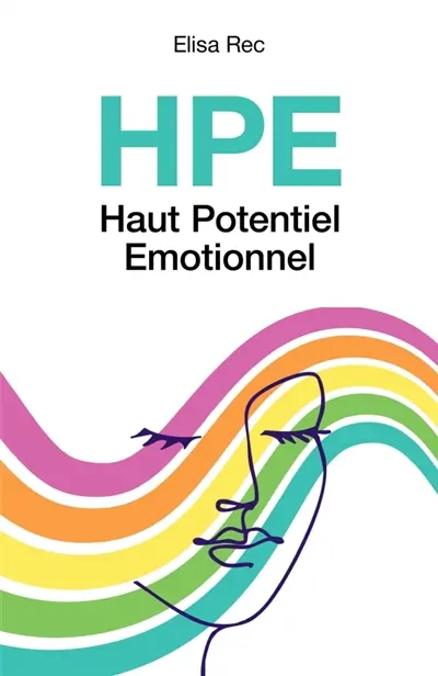 HPE Haut Potentiel Emotionnel : Et si votre sensibilité était votre plus grande force ?