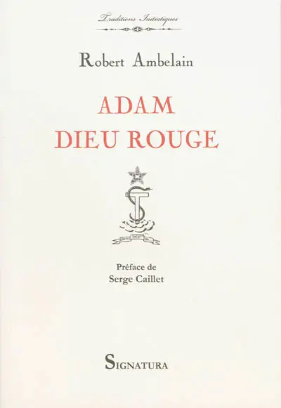 Adam dieu rouge : l'ésotérisme judéo-chrétien, la gnose et les ophites, lucifériens et Rose-Croix