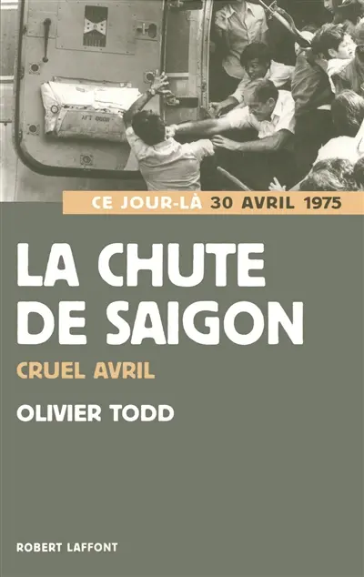 La chute de Saigon : cruel avril : 30 avril 1975