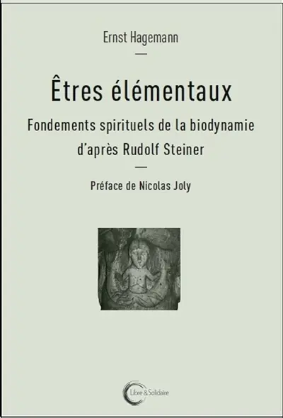 Etres élémentaux : fondements spirituels de la biodynamie d'après Rudolf Steiner