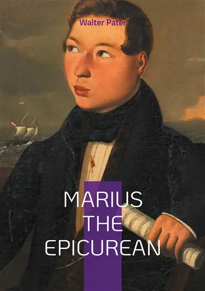Marius the Epicurean : A philosophical journey through Epicureanism and early Christianity in the aesthetic heart of Ancient Rome