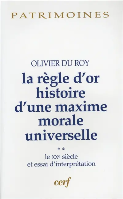 La règle d'or : histoire d'une maxime morale universelle. Vol. 2. Le XXe siècle et essai d'interprétation