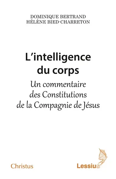 L'intelligence du corps : un commentaire des Constitutions de la Compagnie de Jésus