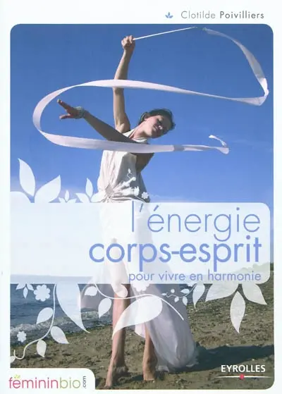 L'énergie corps-esprit : pour vivre en harmonie