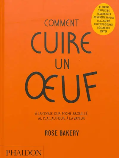 Comment cuire un oeuf : à la coque, dur, poché, brouillé, au plat, au four, à la vapeur : Rose Bakery
