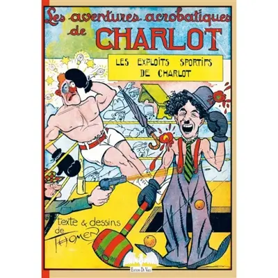 Charlot. Vol. 4. Les aventures acrobatiques de Charlot : les exploits sportifs de Charlot