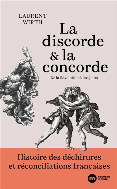 La discorde et la concorde : histoire des déchirures et réconciliations françaises : de la Révolution à nos jours