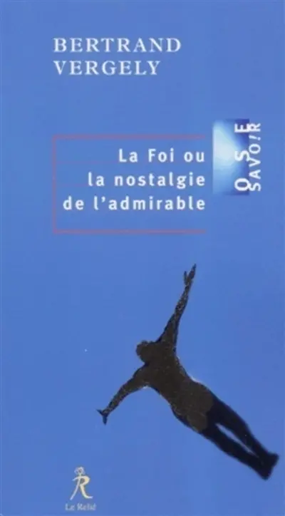 La foi ou La nostalgie de l'admirable