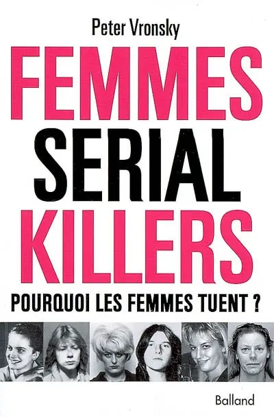 Femmes serial killers : pourquoi les femmes tuent ?