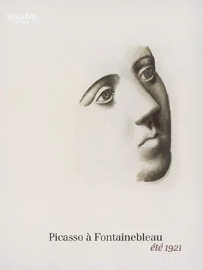 Picasso à Fontainebleau, été 1921 : exposition, château de Fontainebleau, 3 oct. 2007-7 janv. 2008