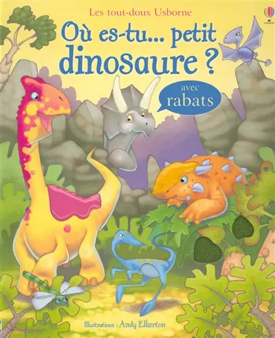 Où es-tu... petit dinosaure ? : avec rabats