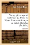 Voyage pittoresque et historique au Brésil. Livraison 7. Planches : ou Séjour d'un artiste français au Brésil, depuis 1816 jusqu'en 1831 inclusivement