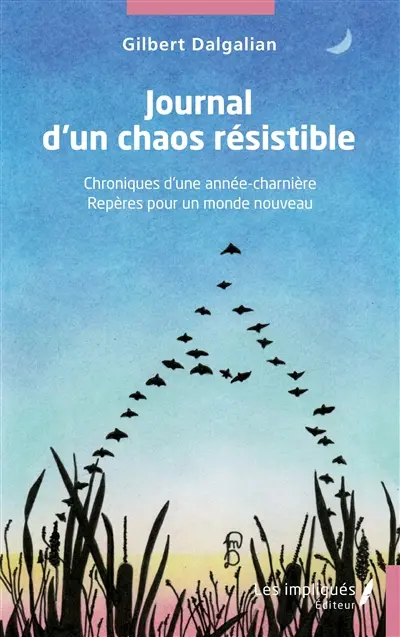 Journal d'un chaos résistible : chroniques d'une année-charnière : repères pour un monde nouveau