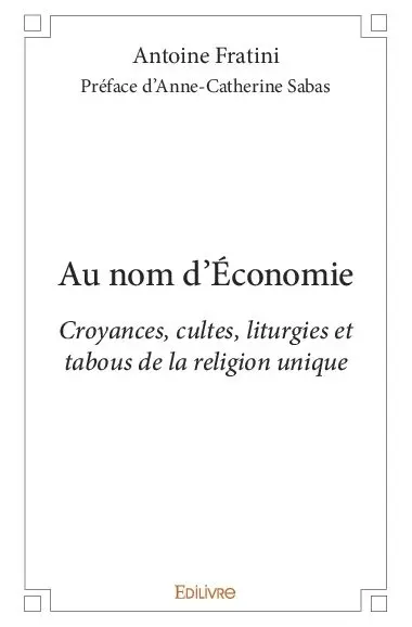 Au nom d'economie : Croyances, cultes, liturgies et tabous de la religion unique