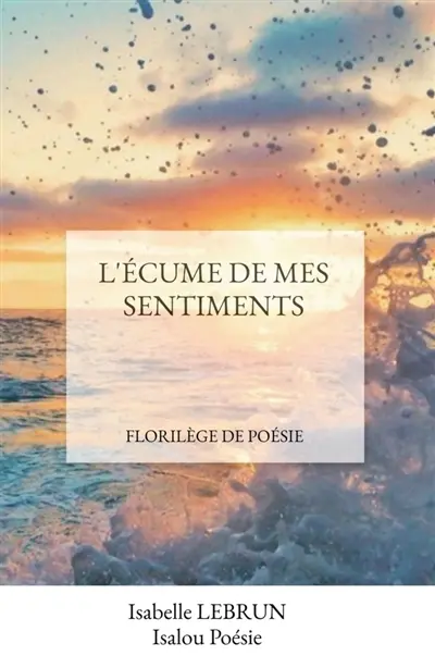 L'ECUME DE MES SENTIMENTS : Florilège de poésie